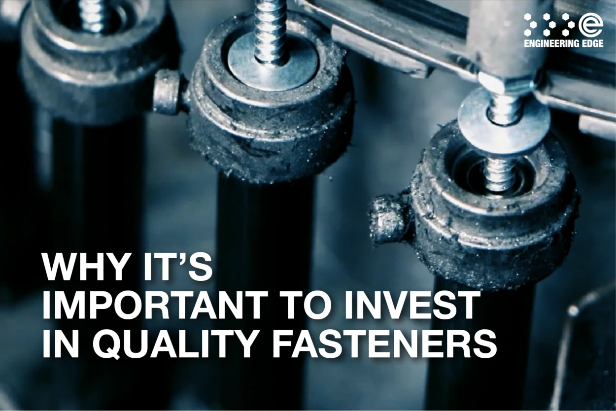 Why It’s Important to Invest in Quality Fasteners
