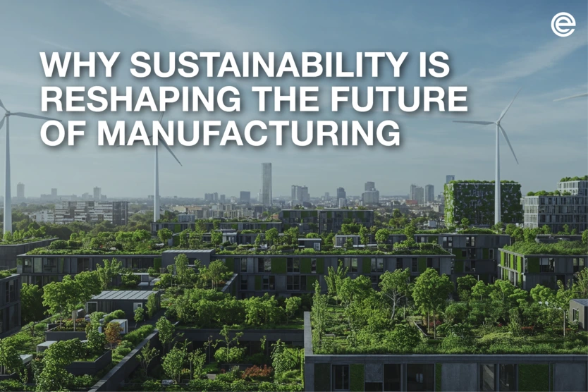 Why Sustainability is Reshaping the Future of Manufacturing